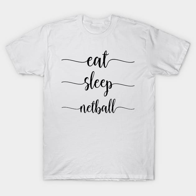 Eat Sleep Netball T-Shirt by Tetsue